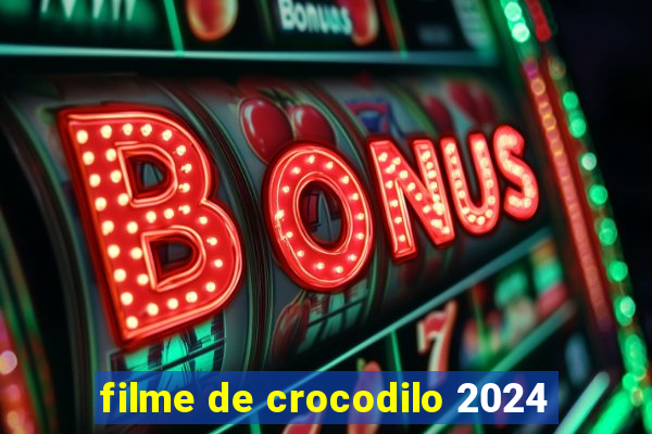 filme de crocodilo 2024