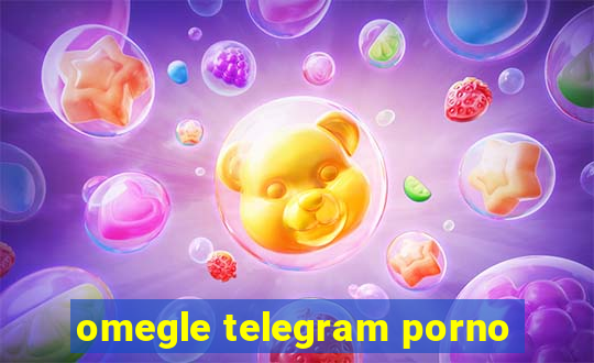 omegle telegram porno