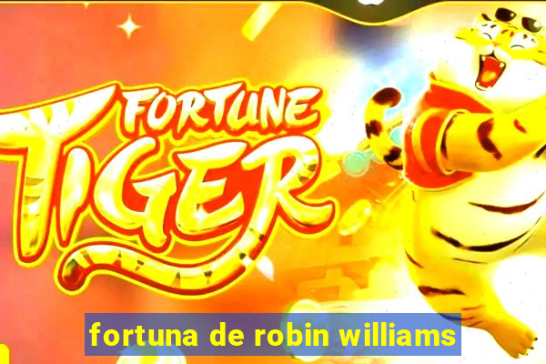 fortuna de robin williams