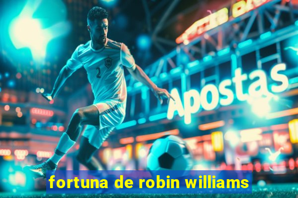 fortuna de robin williams