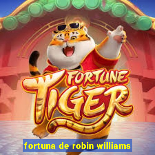 fortuna de robin williams