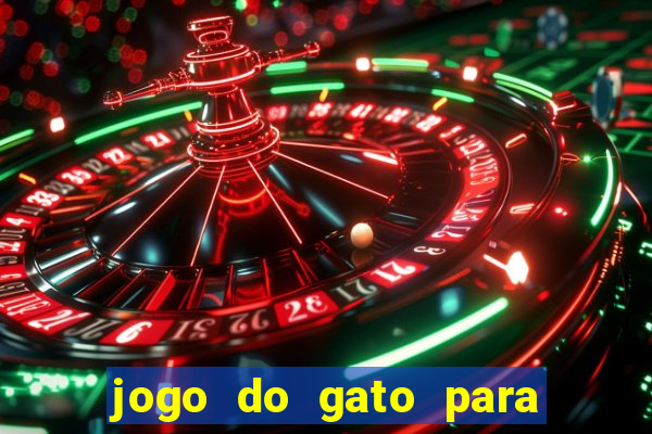 jogo do gato para ganhar dinheiro