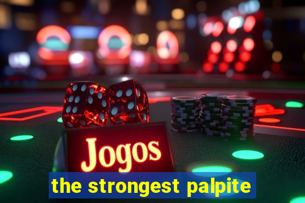 the strongest palpite