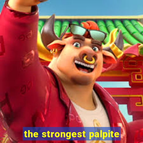 the strongest palpite