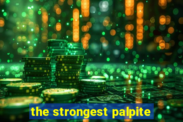 the strongest palpite