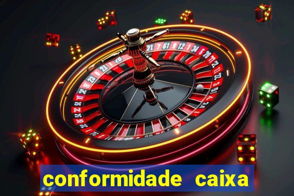 conformidade caixa quanto tempo demora