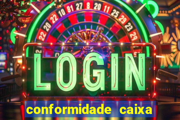 conformidade caixa quanto tempo demora