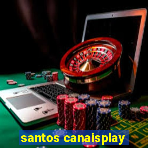 santos canaisplay