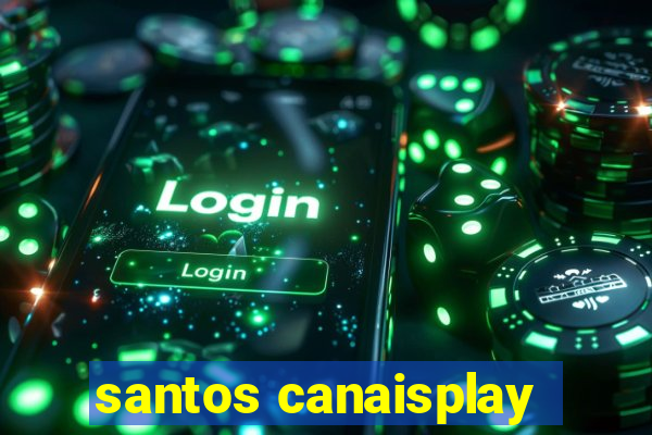 santos canaisplay