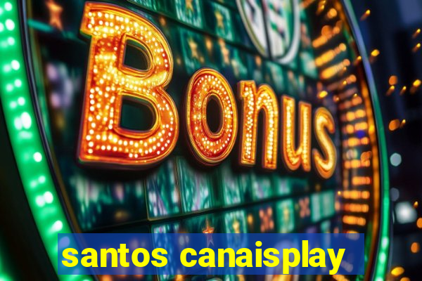 santos canaisplay