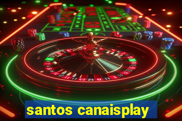 santos canaisplay