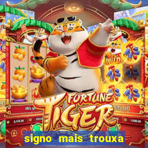 signo mais trouxa no amor