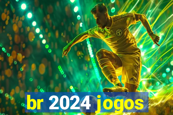 br 2024 jogos