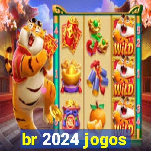 br 2024 jogos