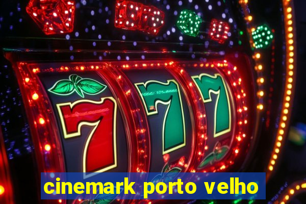 cinemark porto velho