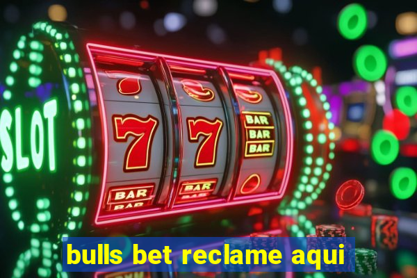 bulls bet reclame aqui