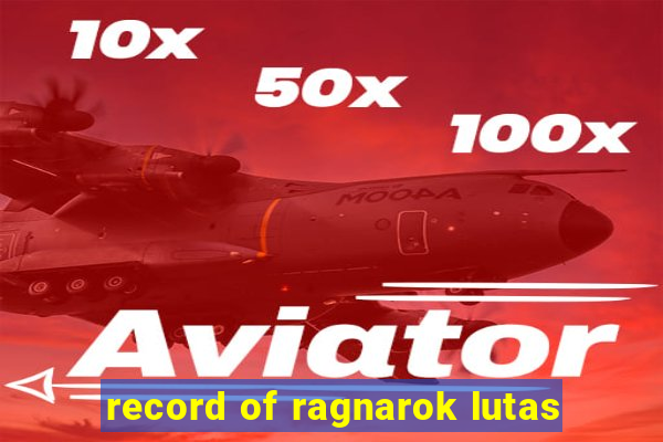 record of ragnarok lutas