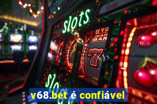 v68.bet é confiável