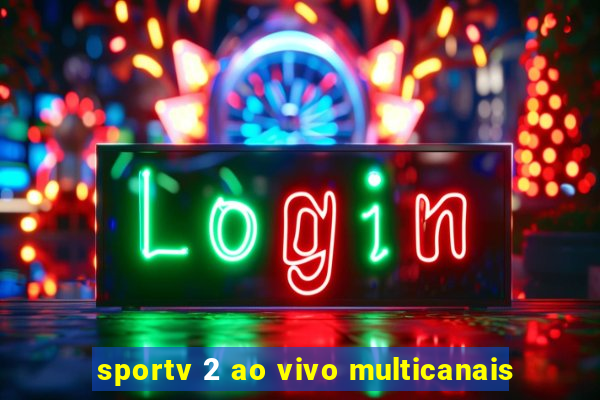 sportv 2 ao vivo multicanais