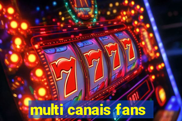 multi canais fans