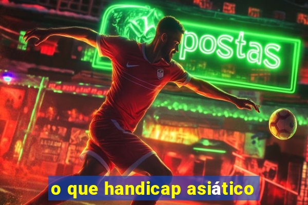 o que handicap asiático