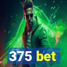 375 bet