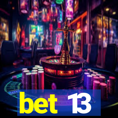 bet 13