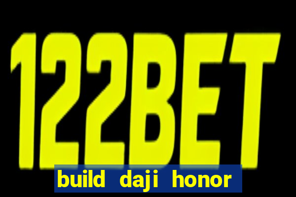 build daji honor of kings