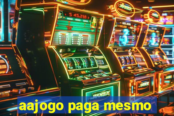 aajogo paga mesmo