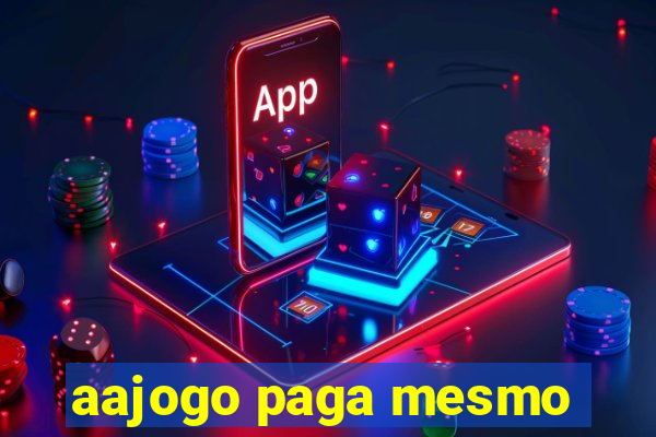 aajogo paga mesmo