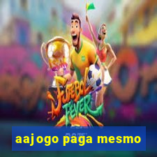 aajogo paga mesmo