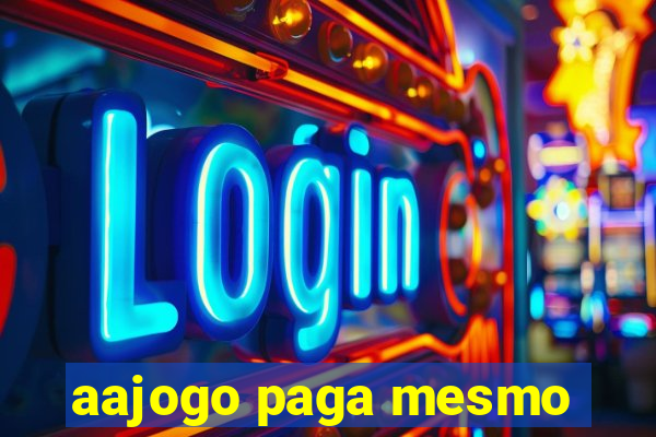 aajogo paga mesmo