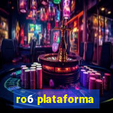 ro6 plataforma