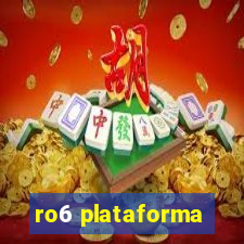 ro6 plataforma