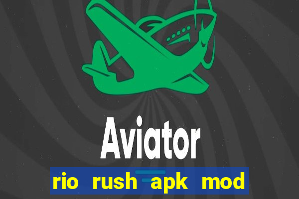 rio rush apk mod dinheiro infinito