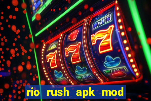 rio rush apk mod dinheiro infinito