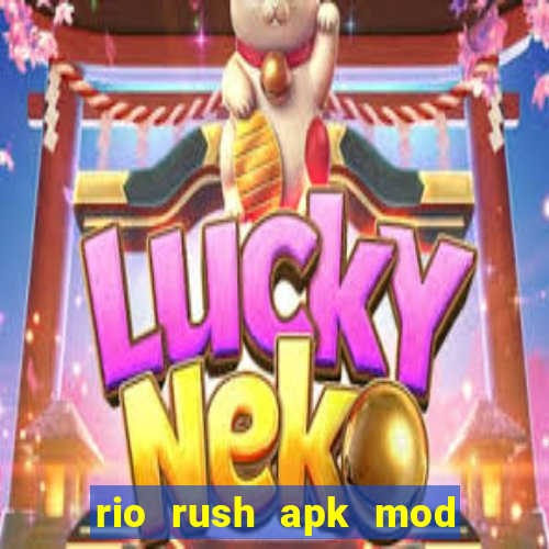 rio rush apk mod dinheiro infinito