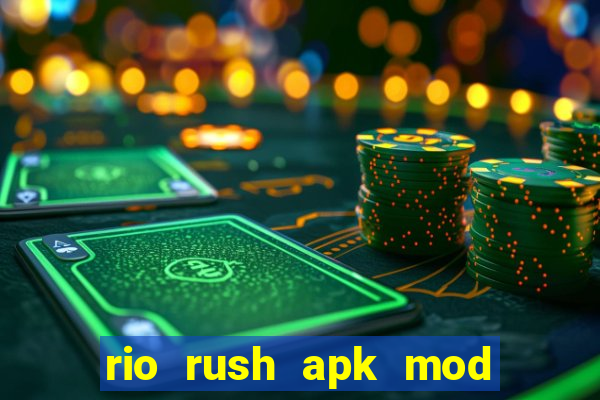 rio rush apk mod dinheiro infinito