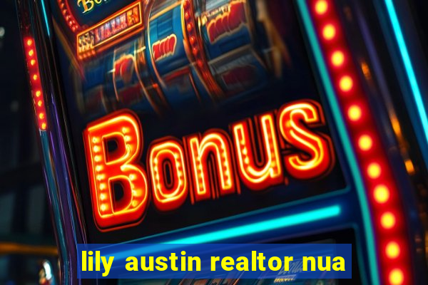 lily austin realtor nua