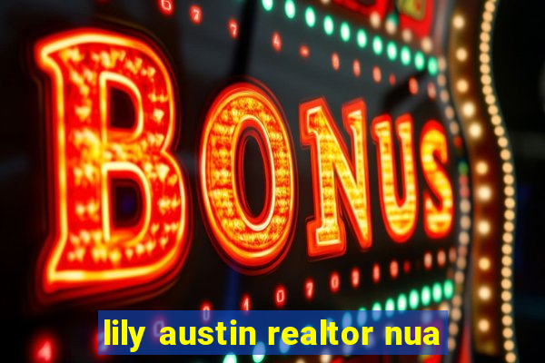 lily austin realtor nua