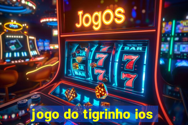 jogo do tigrinho ios