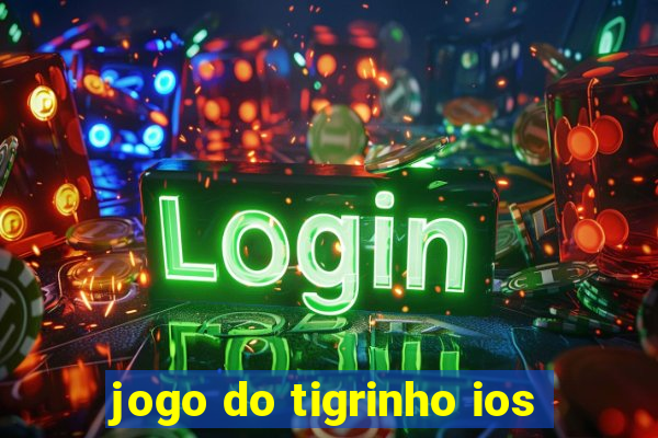 jogo do tigrinho ios