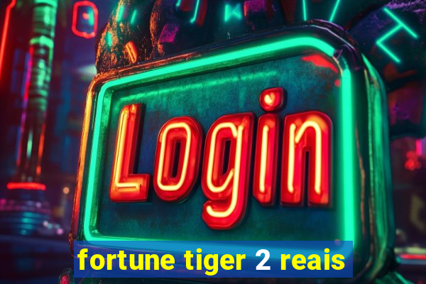 fortune tiger 2 reais