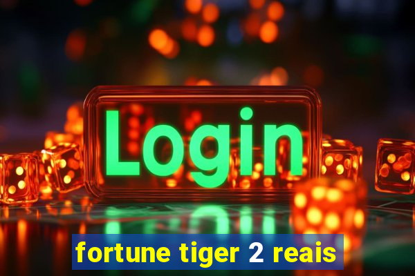 fortune tiger 2 reais