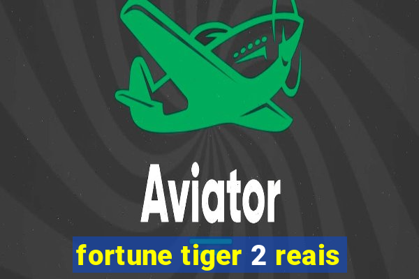 fortune tiger 2 reais