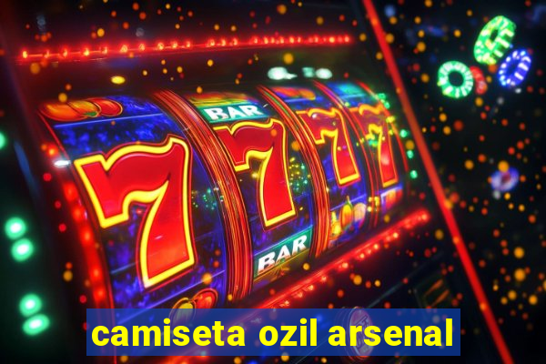 camiseta ozil arsenal