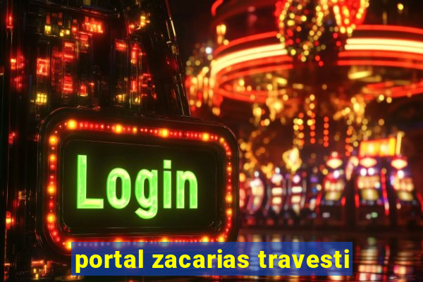 portal zacarias travesti