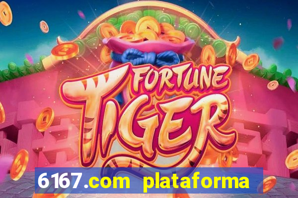 6167.com plataforma de jogos