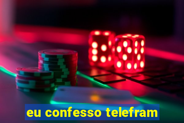 eu confesso telefram