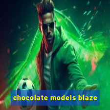 chocolate models blaze